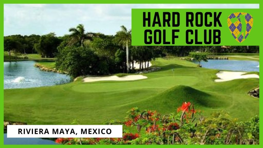 Exploring the Hard Rock Golf Club in Riviera Maya